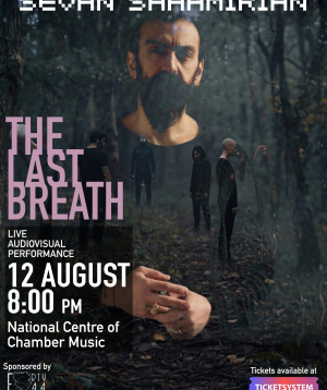 Sevan Shahmirian - The Last Breath « մենահամերգ », 2026-08-12 20:00:00, Կամերային երաժշտության ազգային կենտրոն
